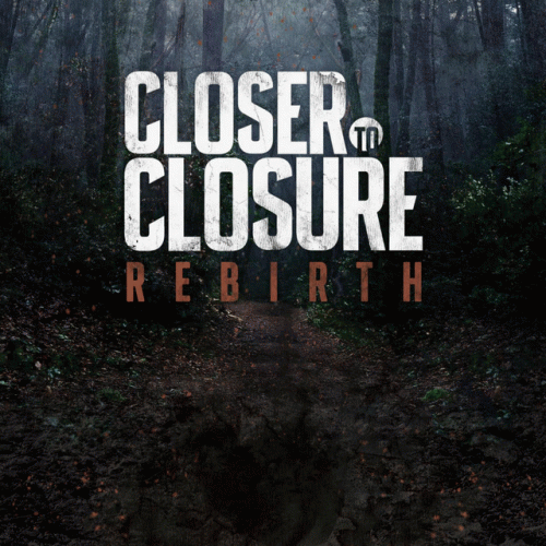 Closer To Closure : Rebirth